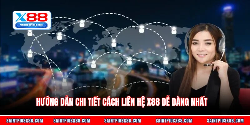 Hướng dẫn chi tiết cách liên hệ X88 dễ dàng nhất
